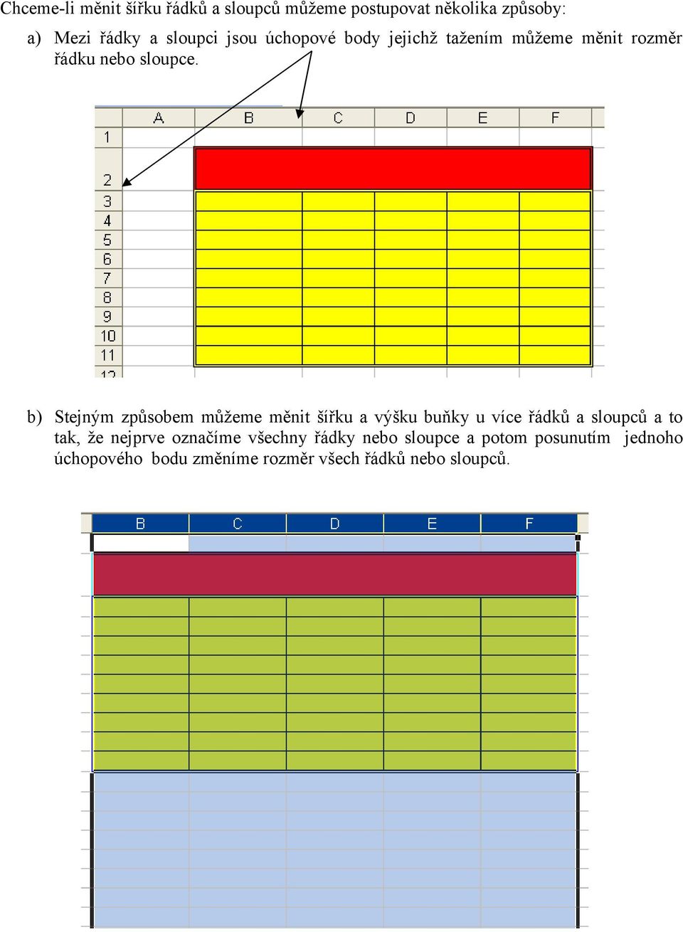 b) Stejným způsobem můžeme měnit šířku a výšku buňky u více řádků a sloupců a to tak, že nejprve