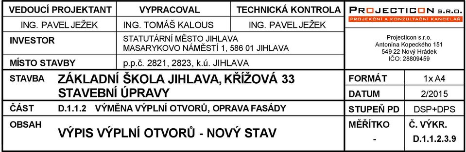 AVEL JEŽEK STATUTÁRNÍ MĚSTO JIHLAVA MASARYKOVO NÁMĚSTÍ 1, 586 01 JIHLAVA ZÁKLADNÍ ŠKOLA JIHLAVA, KŘÍŽOVÁ 33 STAVEBNÍ ÚRAVY D.