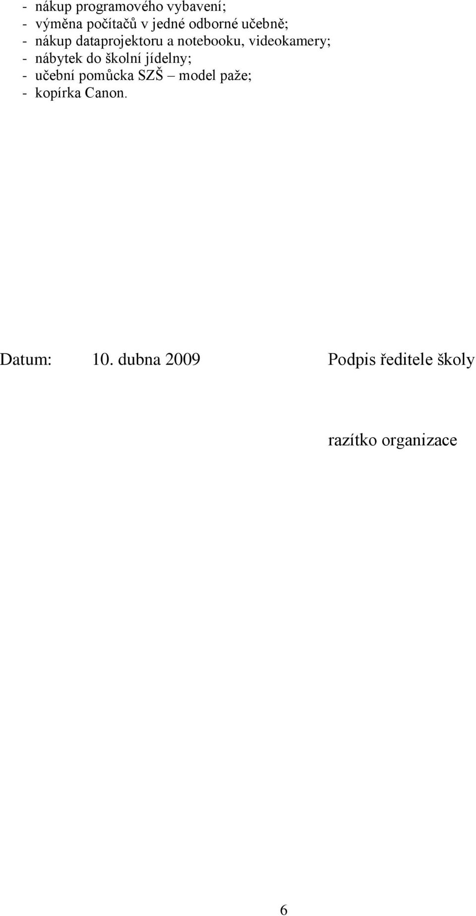 do školní jídelny; - učební pomůcka SZŠ model paže; - kopírka