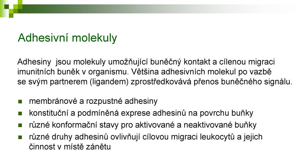 membránové a rozpustné adhesiny konstituční a podmíněná exprese adhesinů na povrchu buňky různé konformační stavy