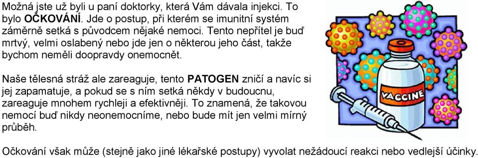 Tento nepřítel je buď mrtvý, velmi oslabený nebo jde jen o některou jeho část, takže bychom neměli doopravdy onemocnět.