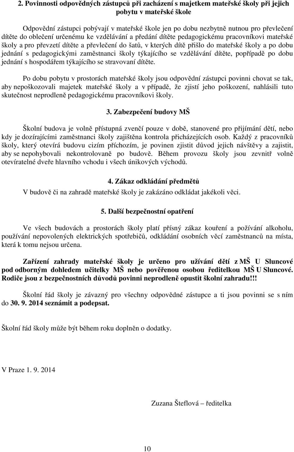 jednání s pedagogickými zaměstnanci školy týkajícího se vzdělávání dítěte, popřípadě po dobu jednání s hospodářem týkajícího se stravovaní dítěte.