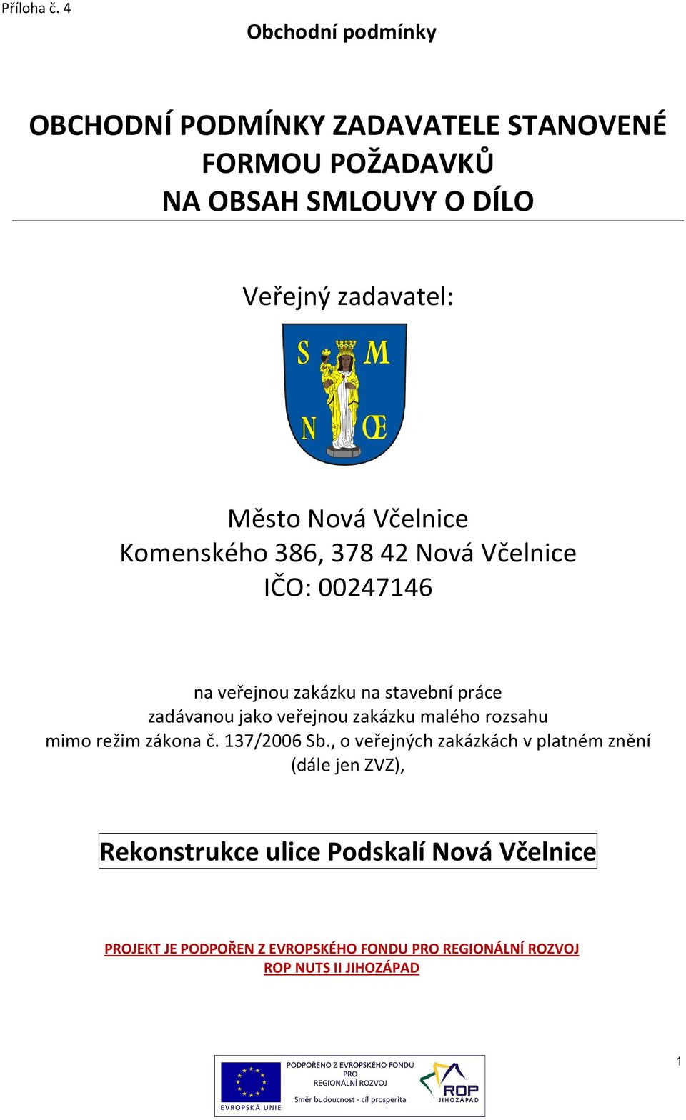 veřejnou zakázku malého rozsahu mimo režim zákona č. 137/2006 Sb.