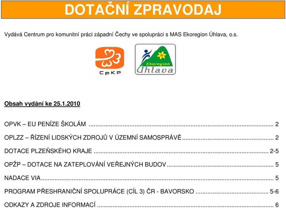 .. 2 DOTACE PLZEŇSKÉHO KRAJE... 2-5 OPŽP DOTACE NA ZATEPLOVÁNÍ VEŘEJNÝCH BUDOV.