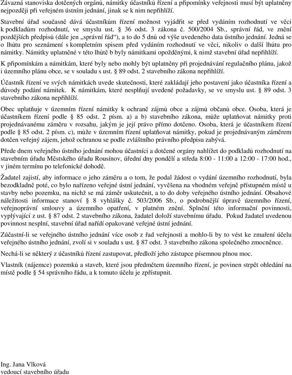 , správní řád, ve znění pozdějších předpisů (dále jen správní řád ), a to do 5 dnů od výše uvedeného data ústního jednání.