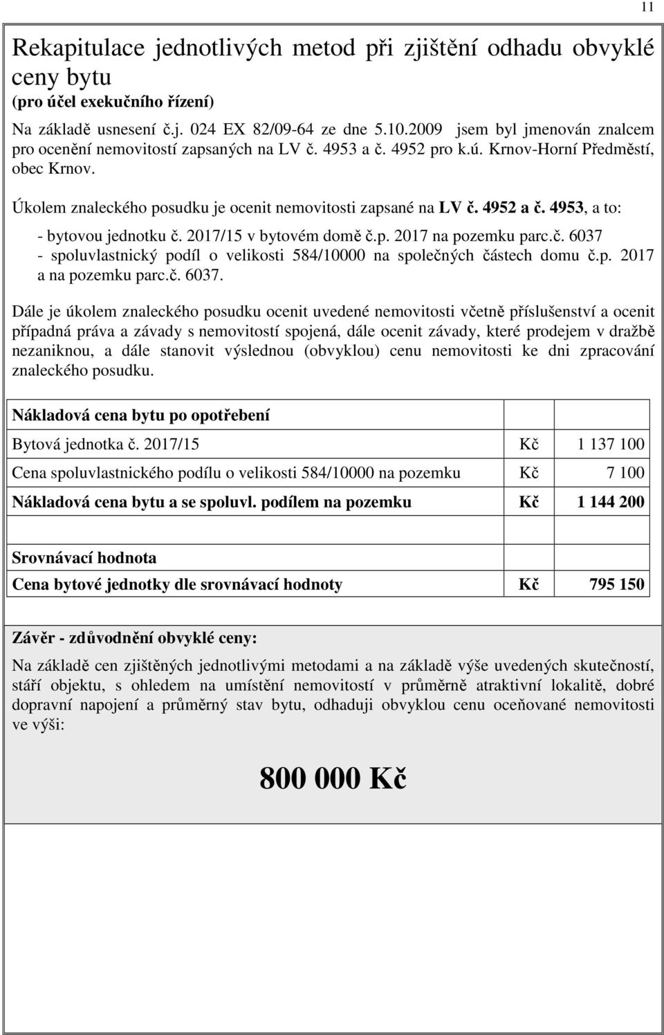 4952 a č. 4953, a to: - bytovou jednotku č. 2017/15 v bytovém domě č.p. 2017 na pozemku parc.č. 6037 - spoluvlastnický podíl o velikosti 584/10000 na společných částech domu č.p. 2017 a na pozemku parc.