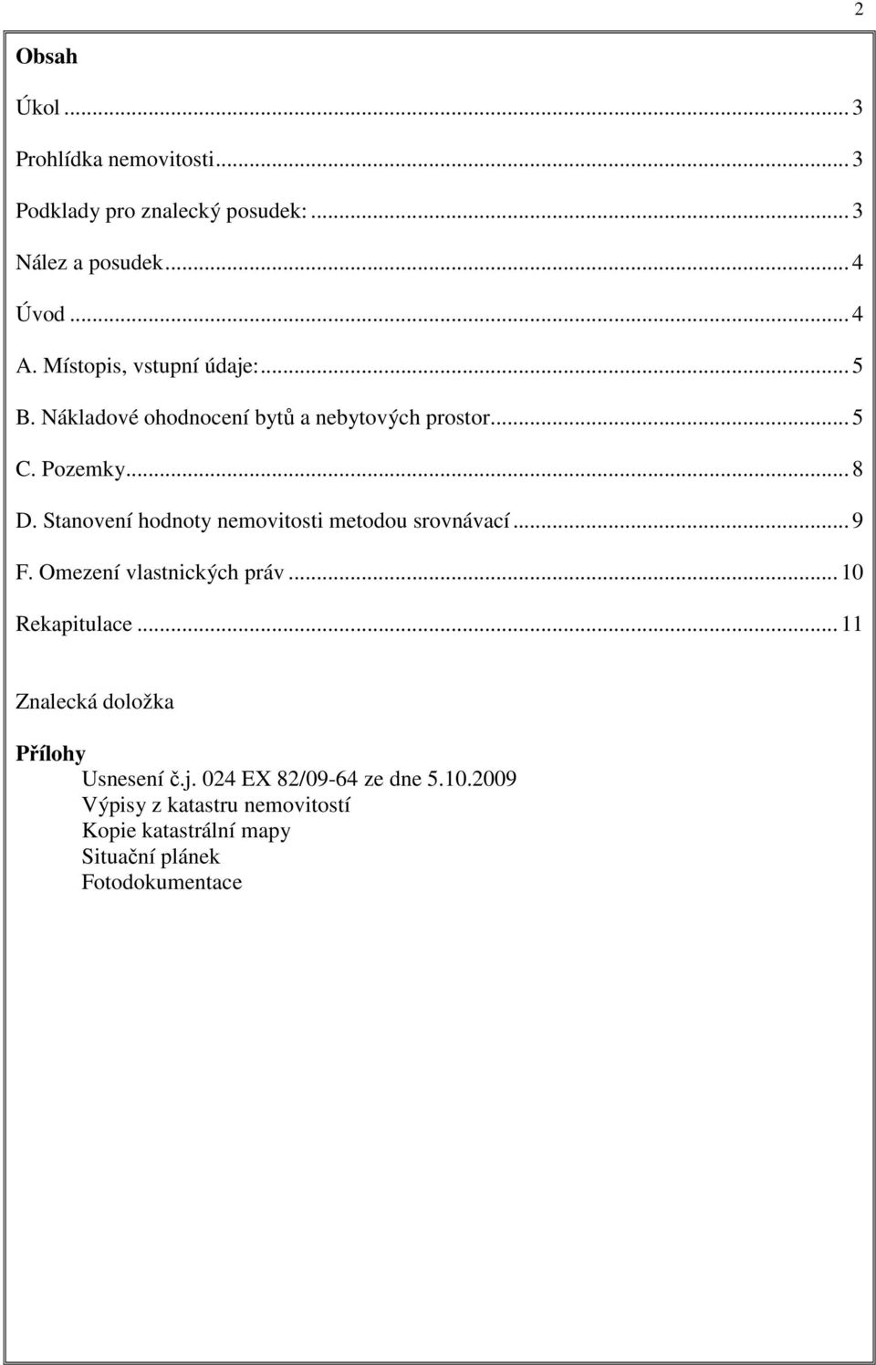 Stanovení hodnoty nemovitosti metodou srovnávací... 9 F. Omezení vlastnických práv... 10 Rekapitulace.