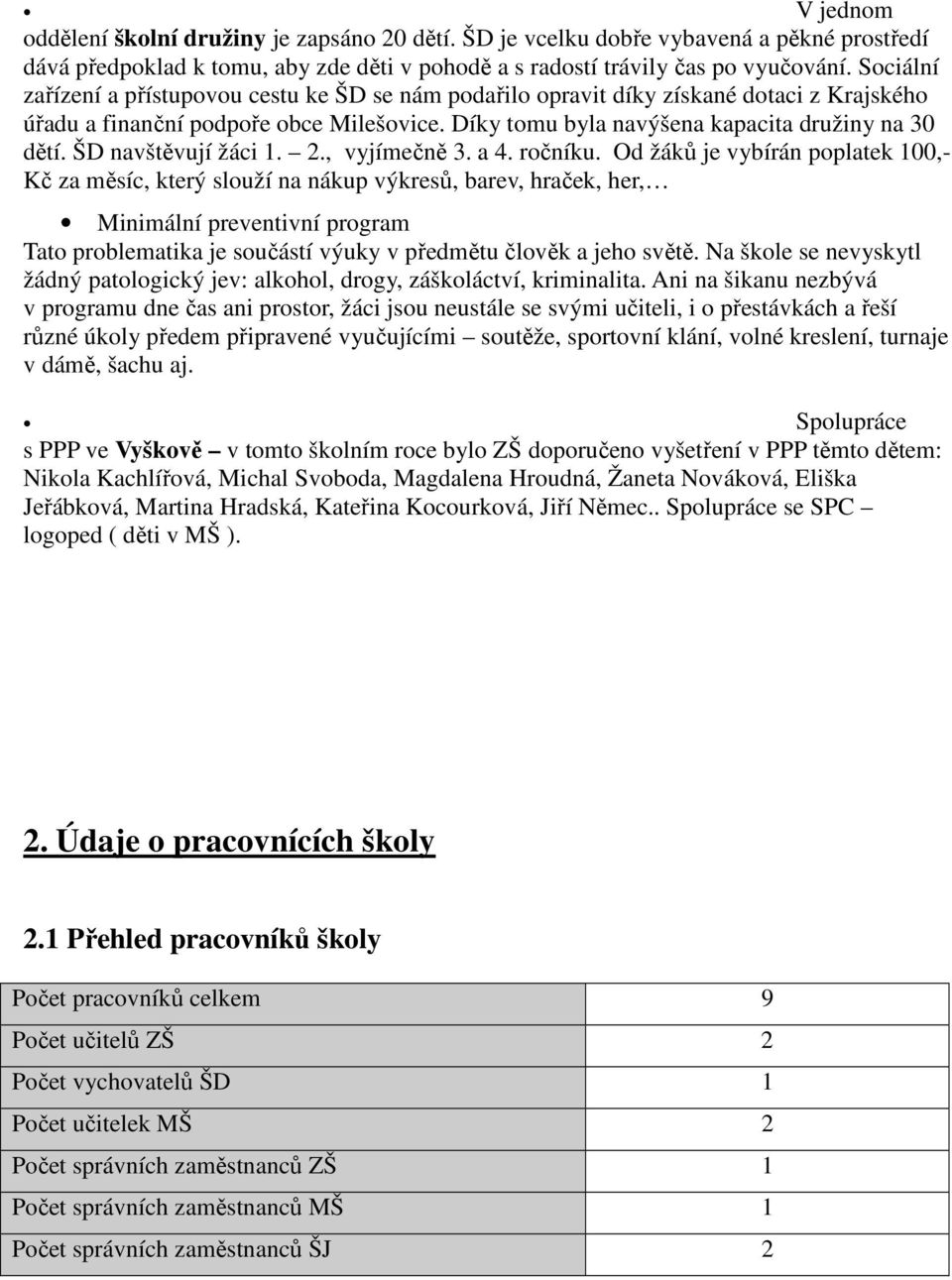 ŠD navštěvují žáci 1. 2., vyjímečně 3. a 4. ročníku.