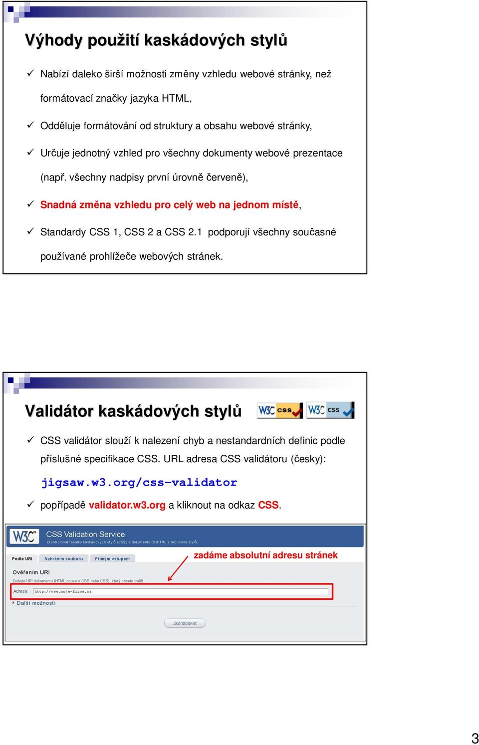 všechny nadpisy první úrovně červeně), Snadná změna vzhledu pro celý web na jednom místě, Standardy CSS 1, CSS 2 a CSS 2.
