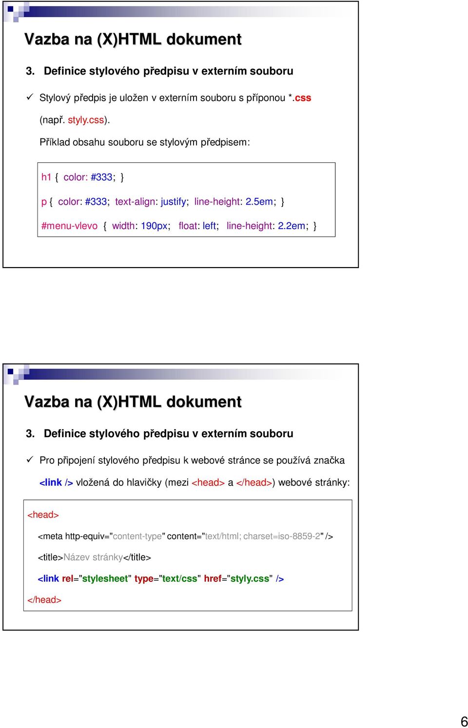 2em; } Vazba na (X)HTML dokument 3.