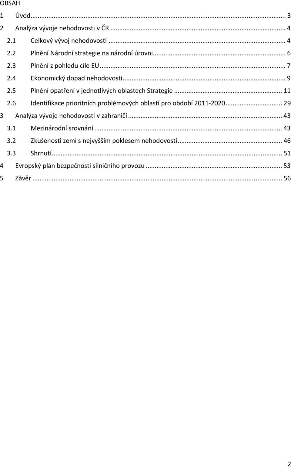 6 Identifikace prioritních problémových oblastí pro období 2011 2020... 29 3 Analýza vývoje nehodovosti v zahraničí... 43 3.