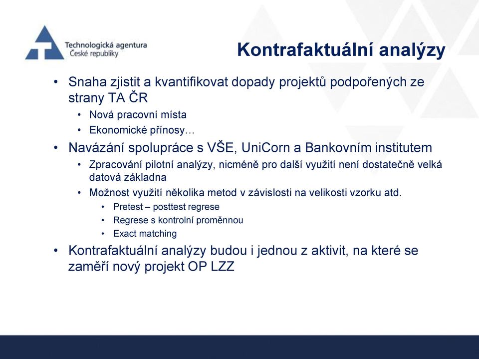 dostatečně velká datová základna Možnost využití několika metod v závislosti na velikosti vzorku atd.