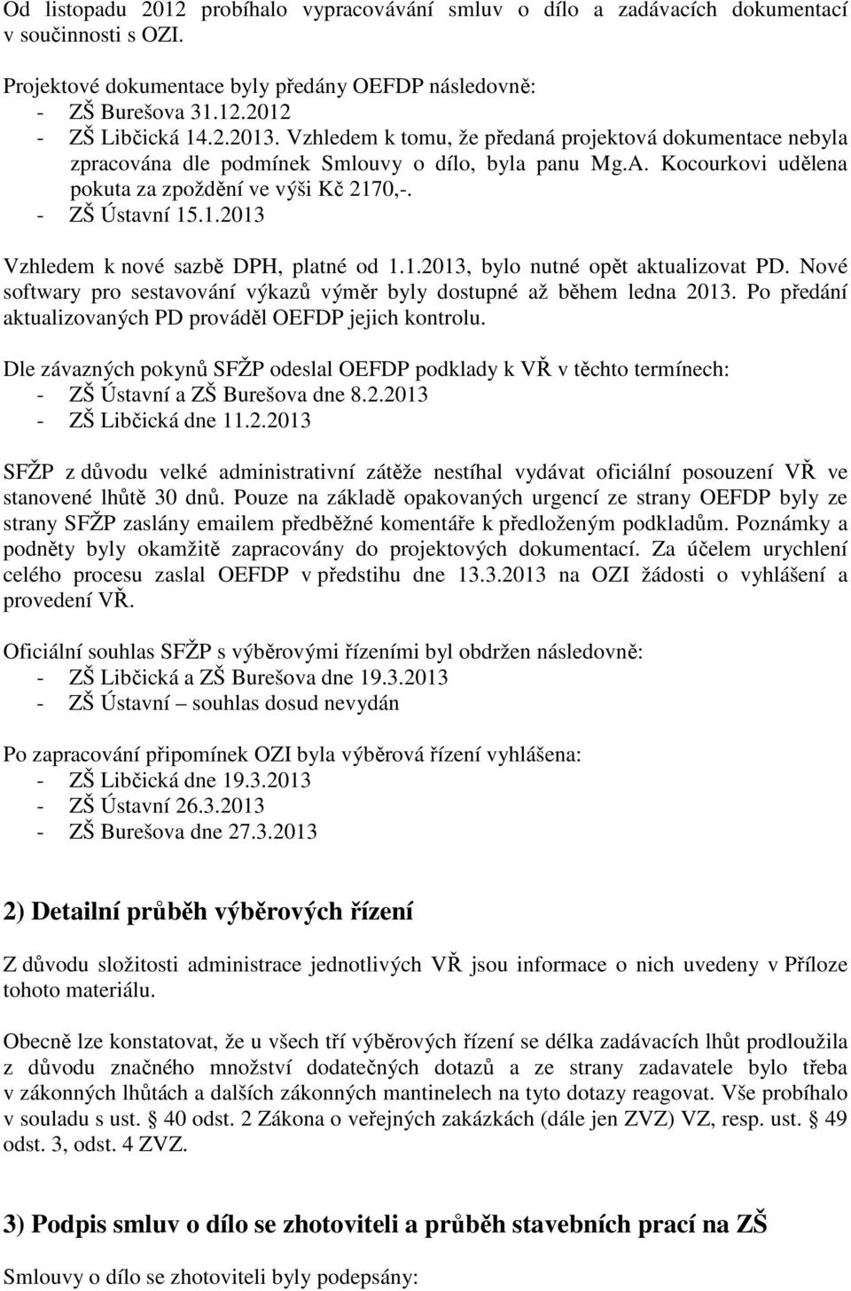 0,-. - ZŠ Ústavní 15.1.2013 Vzhledem k nové sazbě DPH, platné od 1.1.2013, bylo nutné opět aktualizovat PD. Nové softwary pro sestavování výkazů výměr byly dostupné až během ledna 2013.