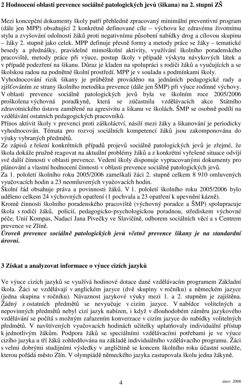 odolnosti žáků proti negativnímu působení nabídky drog a cílovou skupinu žáky 2. stupně jako celek.