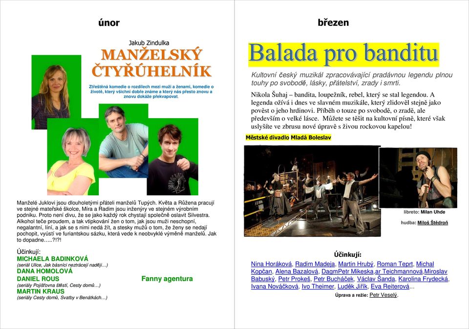 A legenda ožívá i dnes ve slavném muzikále, který zlidověl stejně jako pověst o jeho hrdinovi. Příběh o touze po svobodě, o zradě, ale především o velké lásce.