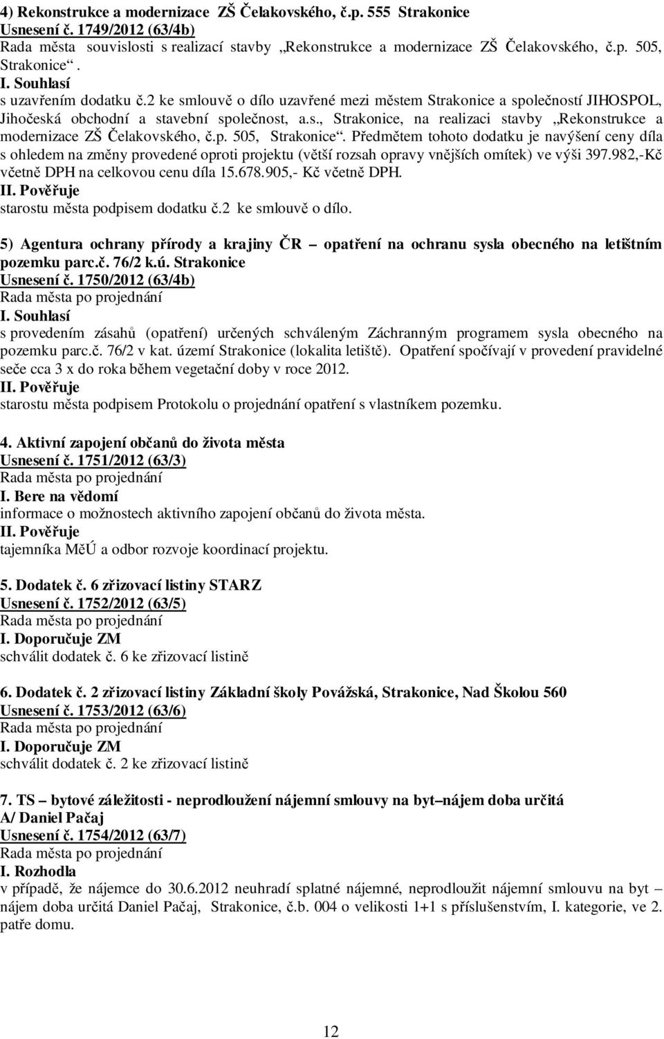 p. 505, Strakonice. Předmětem tohoto dodatku je navýšení ceny díla s ohledem na změny provedené oproti projektu (větší rozsah opravy vnějších omítek) ve výši 397.