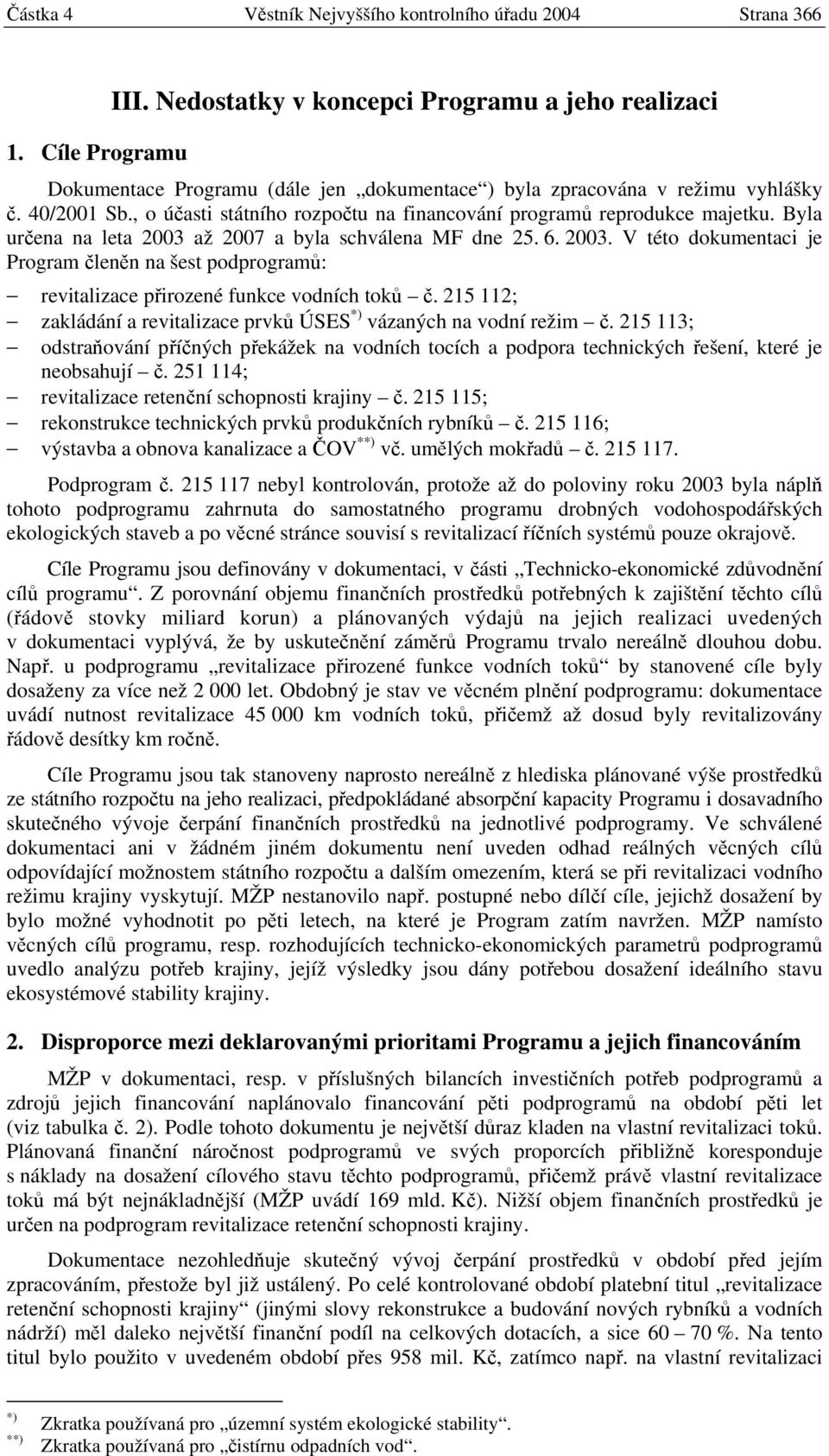 , o účasti státního rozpočtu na financování programů reprodukce majetku. Byla určena na leta 2003 