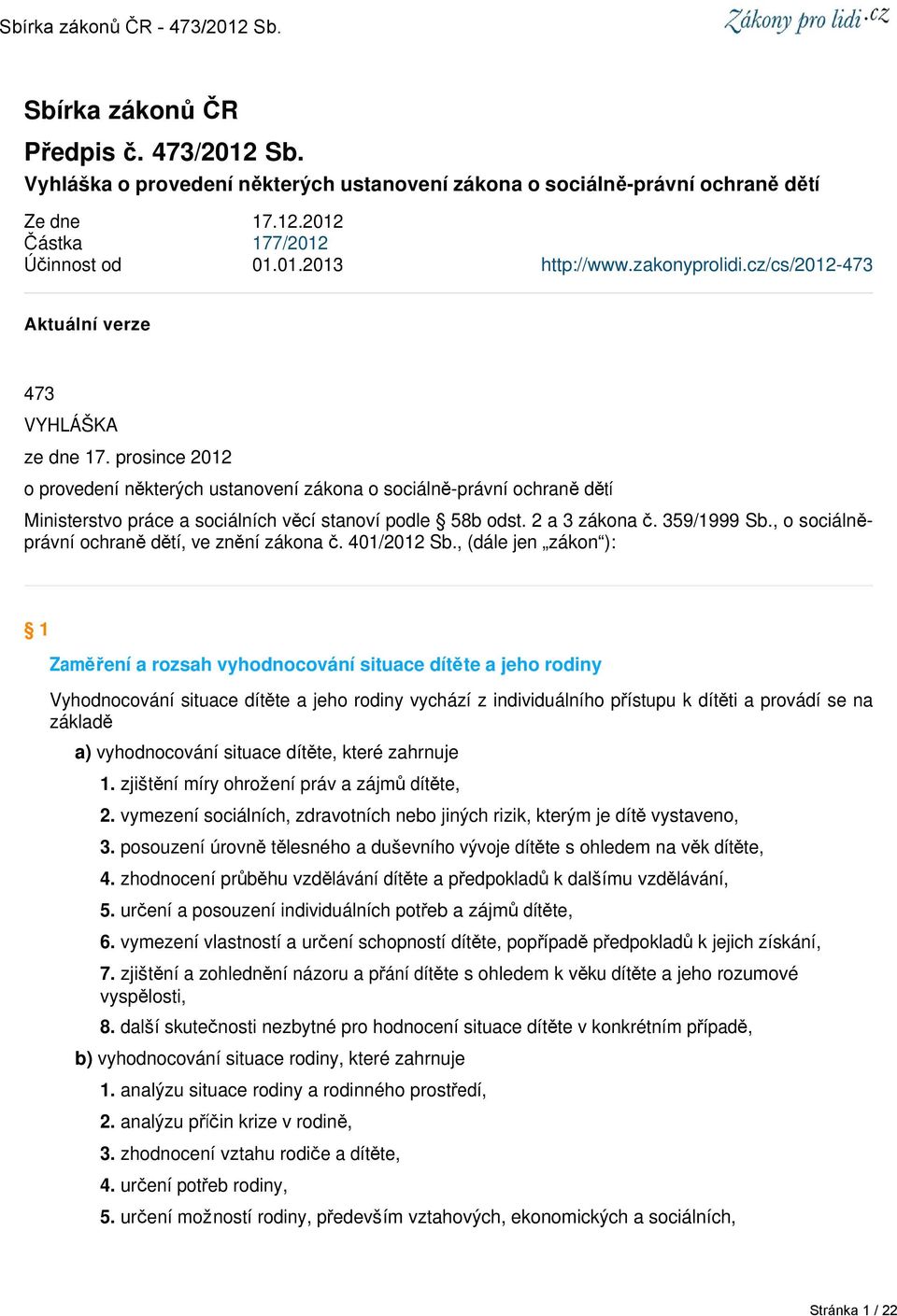 prosince 2012 o provedení některých ustanovení zákona o sociálně-právní ochraně dětí Ministerstvo práce a sociálních věcí stanoví podle 58b odst. 2 a 3 zákona č. 359/1999 Sb.