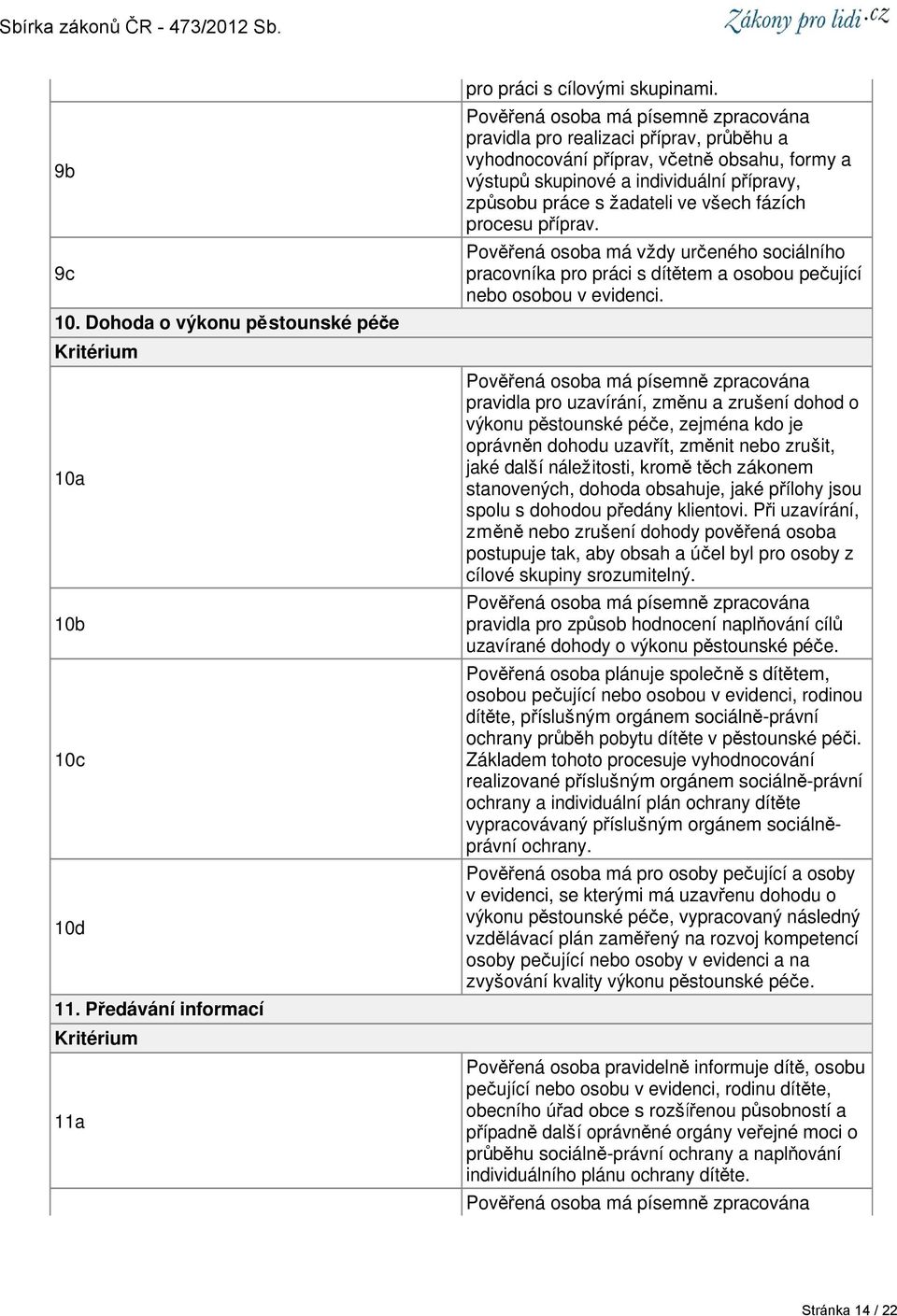 všech fázích procesu příprav. Pověřená osoba má vždy určeného sociálního pracovníka pro práci s dítětem a osobou pečující nebo osobou v evidenci.