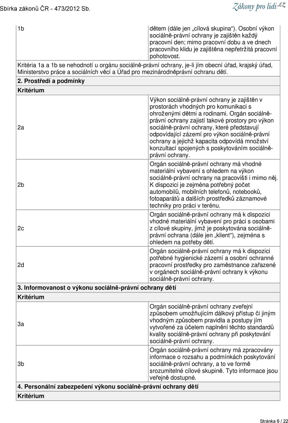 Prostředí a podmínky 2a 2b 2c 2d 3. Informovanost o výkonu sociálně-právní ochrany dětí 3a 3b 4.