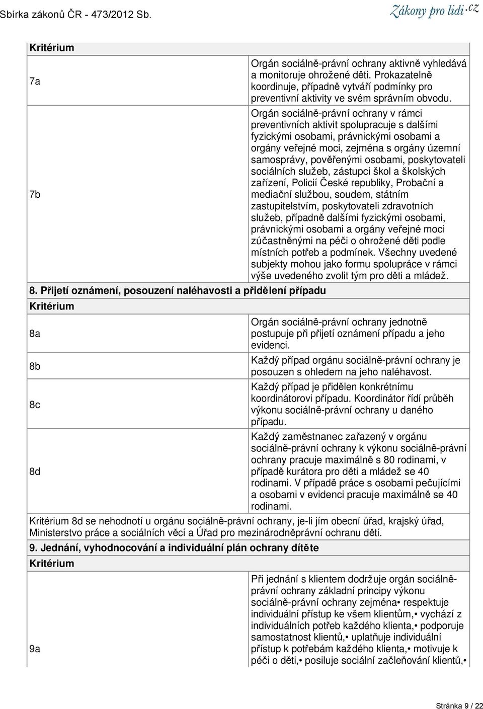 Orgán sociálně-právní ochrany v rámci preventivních aktivit spolupracuje s dalšími fyzickými osobami, právnickými osobami a orgány veřejné moci, zejména s orgány územní samosprávy, pověřenými