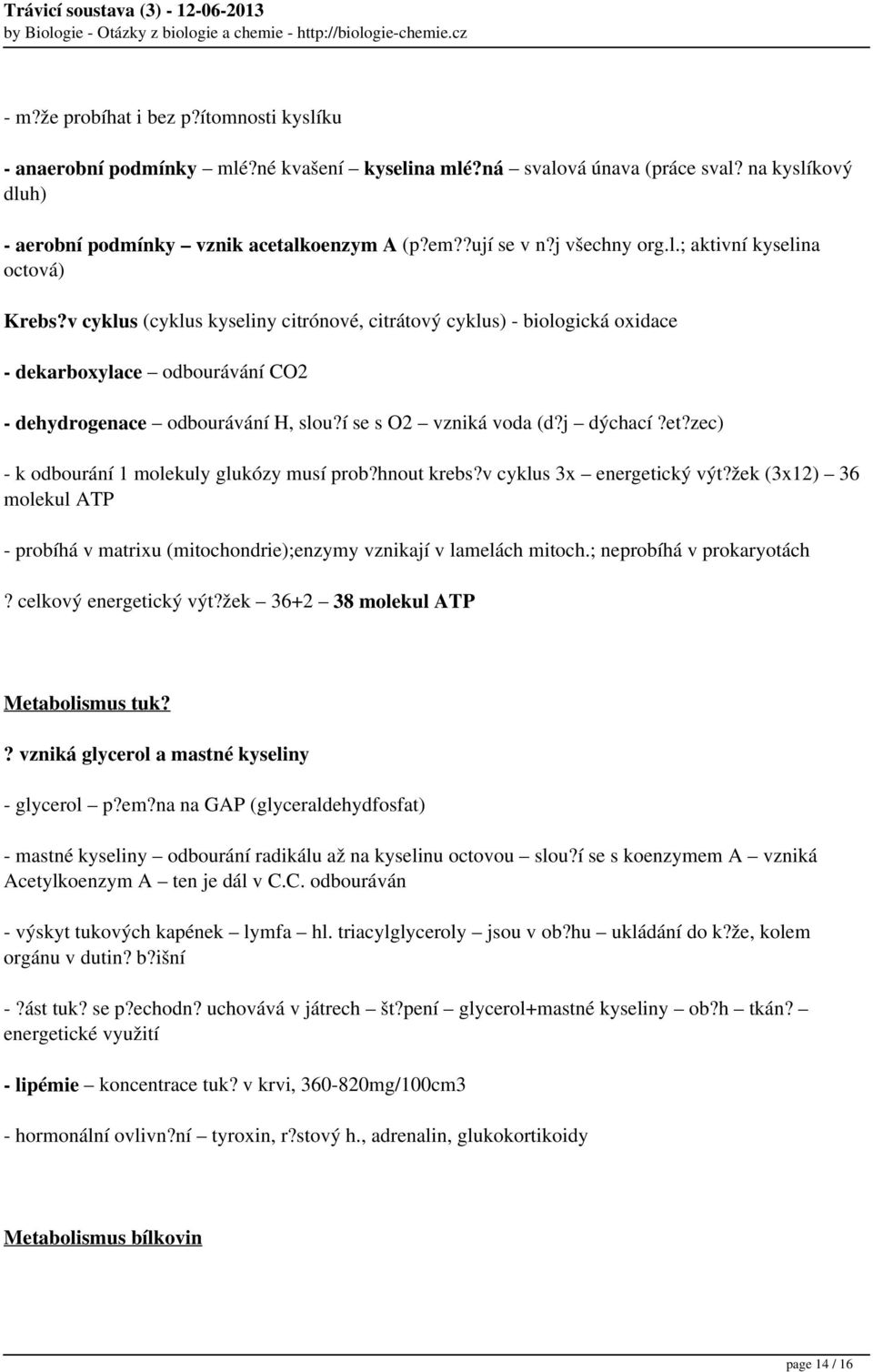 í se s O2 vzniká voda (d?j dýchací?et?zec) - k odbourání 1 molekuly glukózy musí prob?hnout krebs?v cyklus 3x energetický výt?