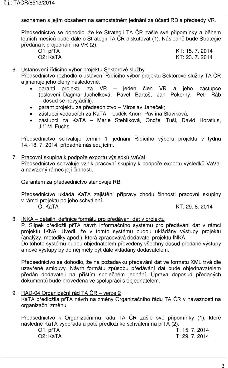 O1: přta KT: 15. 7. 2014 O2: KaTA KT: 23. 7. 2014 6.