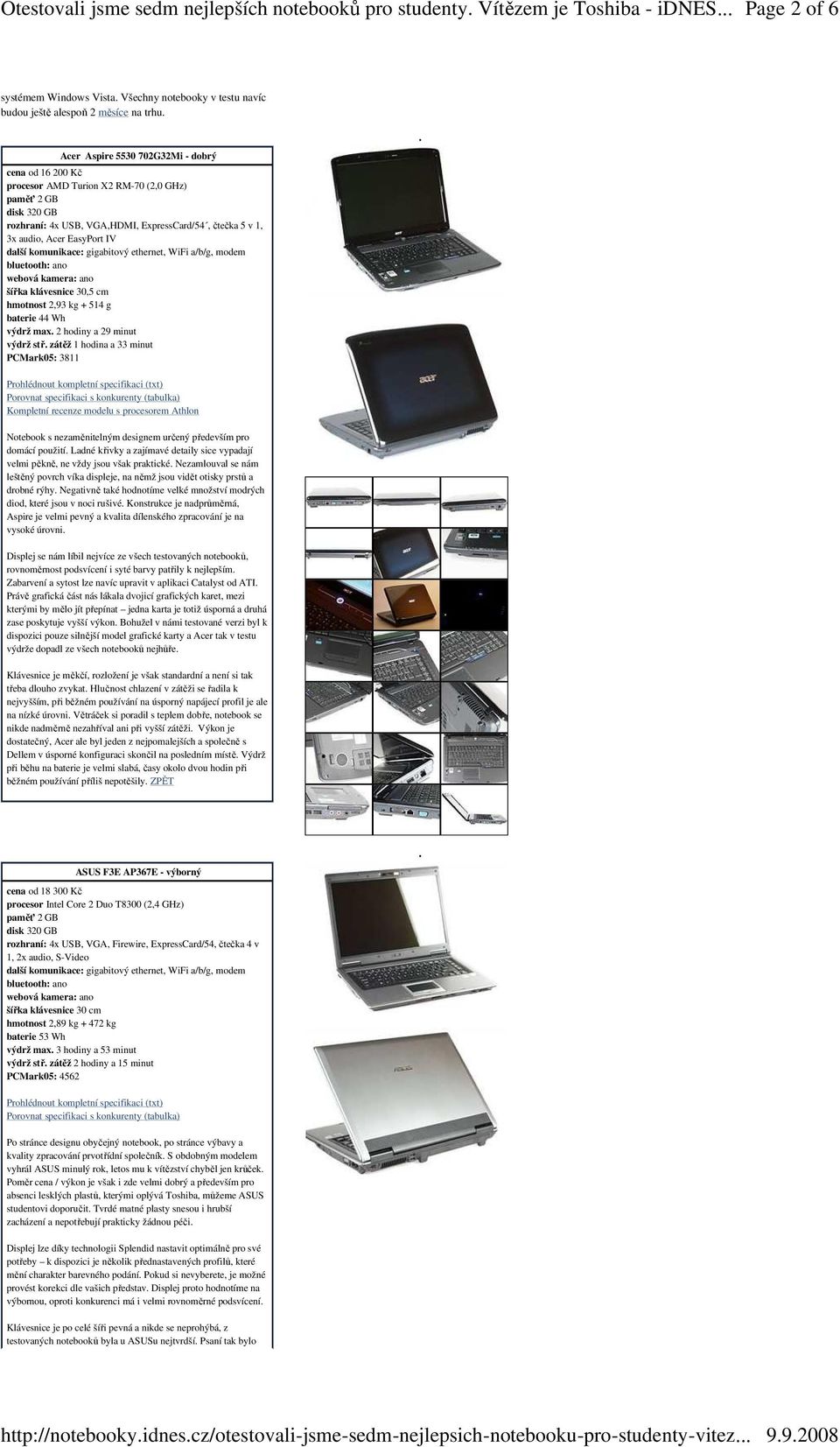 další komunikace: gigabitový ethernet, WiFi a/b/g, modem hmotnost 2,93 kg + 514 g baterie 44 Wh výdrž max. 2 hodiny a 29 minut výdrž stř.