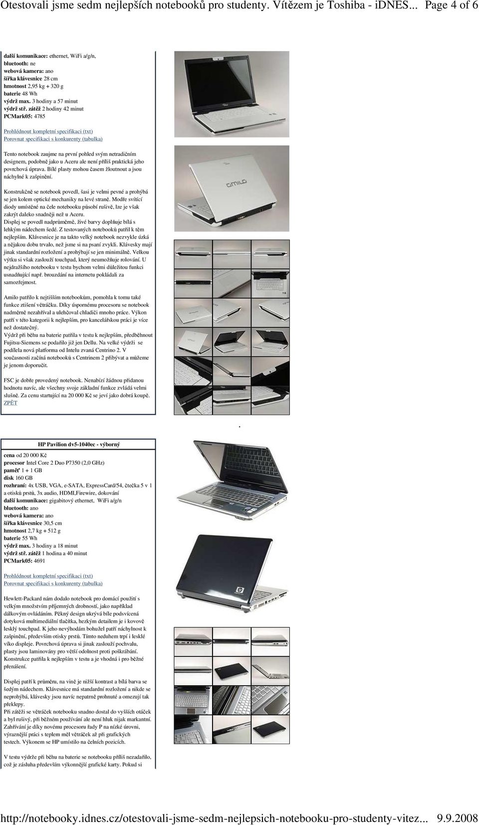 Bílé plasty mohou časem žloutnout a jsou náchylné k zašpinění. Konstrukčně se notebook povedl, šasi je velmi pevné a prohýbá se jen kolem optické mechaniky na levé straně.