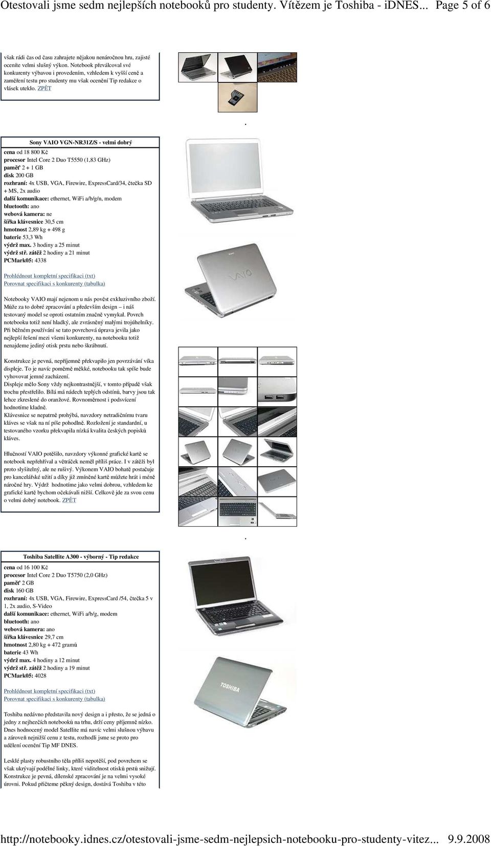 ZPĚT Sony VAIO VGN-NR31Z/S - velmi dobrý cena od 18 800 Kč procesor Intel Core 2 Duo T5550 (1,83 GHz) paměť 2 + 1 GB disk 200 GB rozhraní: 4x USB, VGA, Firewire, ExpressCard/34, čtečka SD + MS, 2x