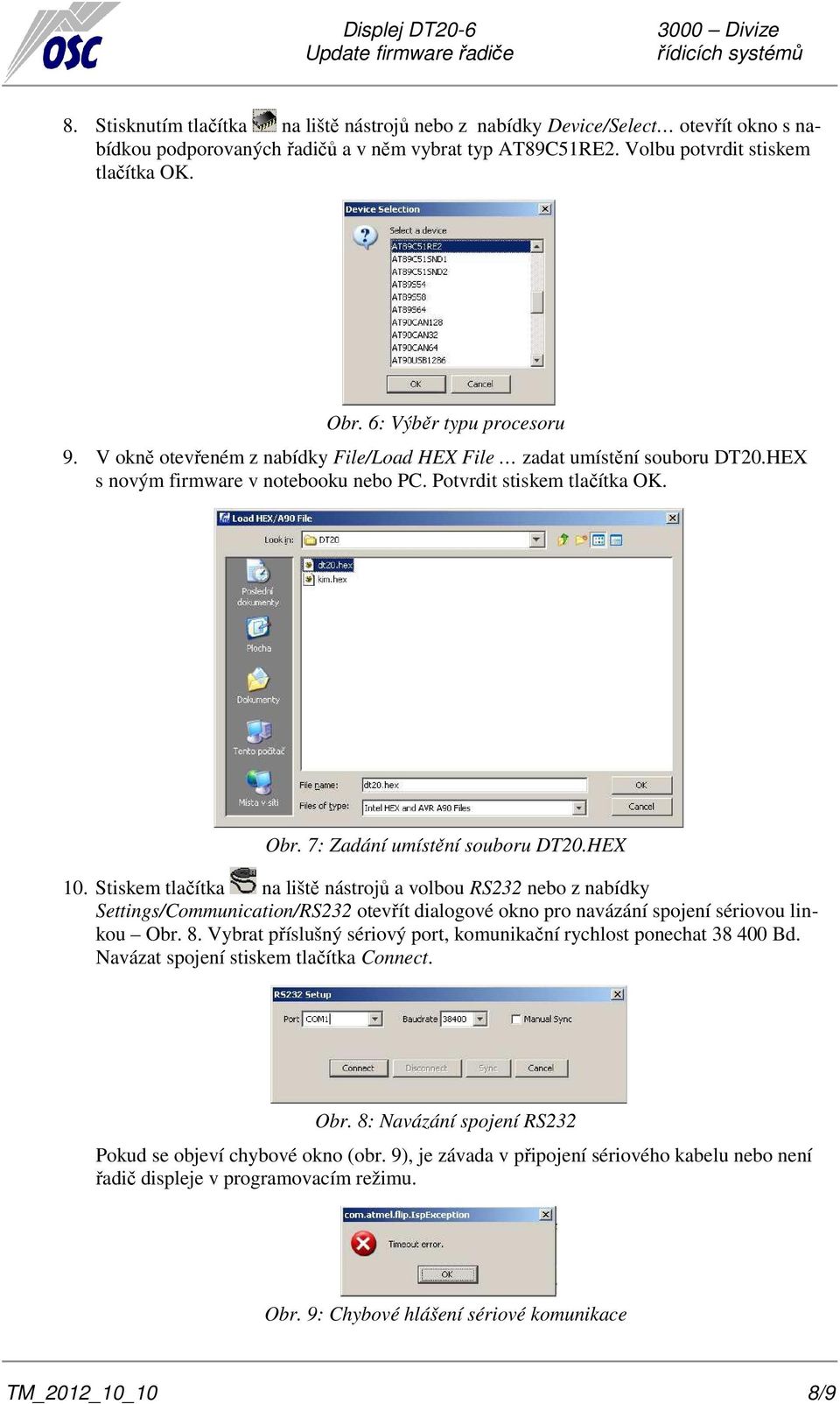 7: Zadání umístění souboru DT20.HEX 10. Stiskem tlačítka na liště nástrojů a volbou RS232 nebo z nabídky Settings/Communication/RS232 otevřít dialogové okno pro navázání spojení sériovou linkou Obr.