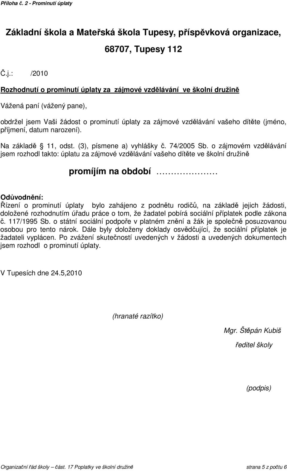 příjmení, datum narození). Na základě 11, odst. (3), písmene a) vyhlášky č. 74/2005 Sb.