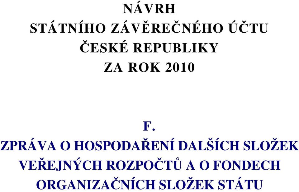 ZPRÁVA O HOSPODAŘENÍ DALŠÍCH SLOŽEK