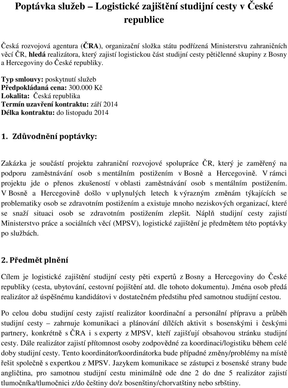 000 Kč Lokalita: Česká republika Termín uzavření kontraktu: září 2014 Délka kontraktu: do listopadu 2014 1.