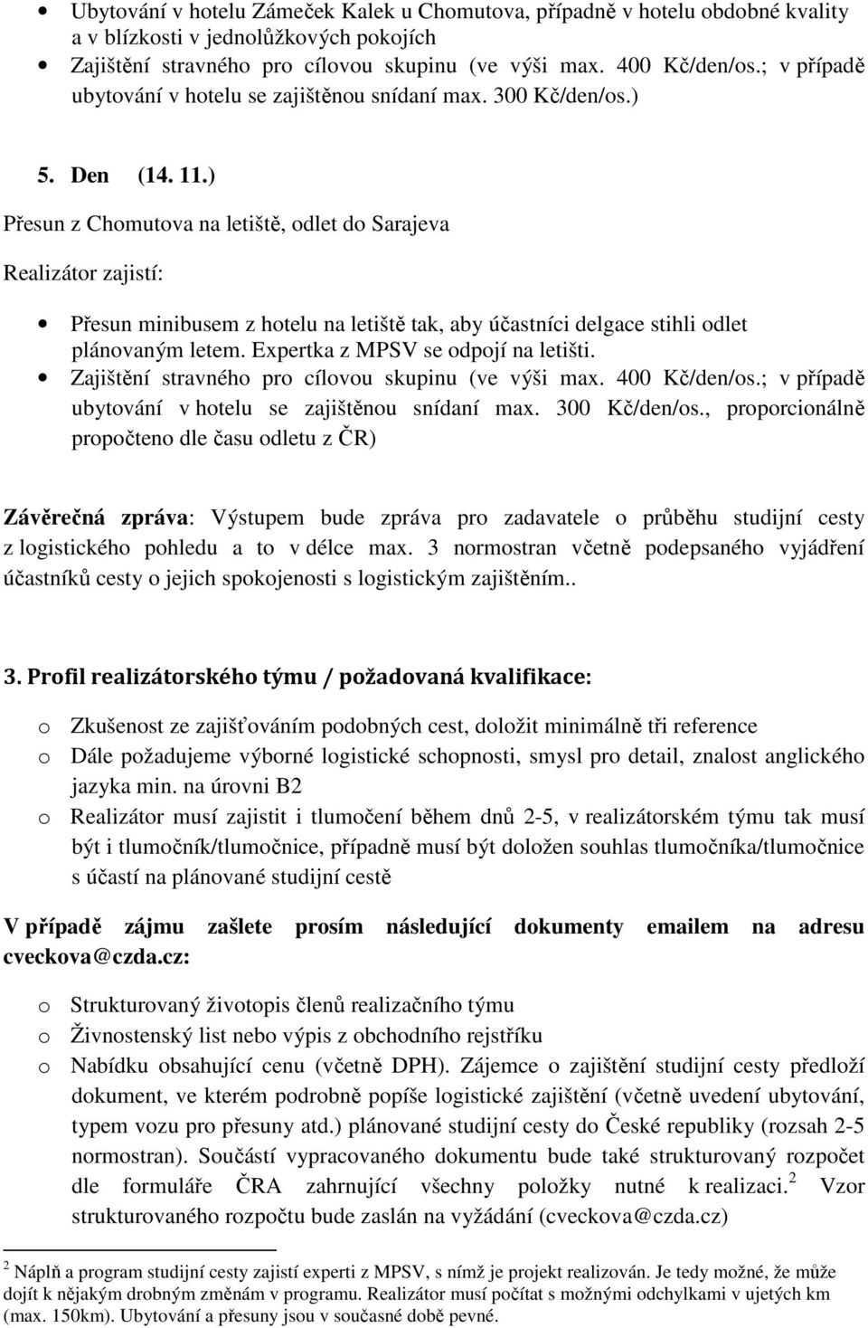 ubytování v hotelu se zajištěnou snídaní max. 300 Kč/den/os.