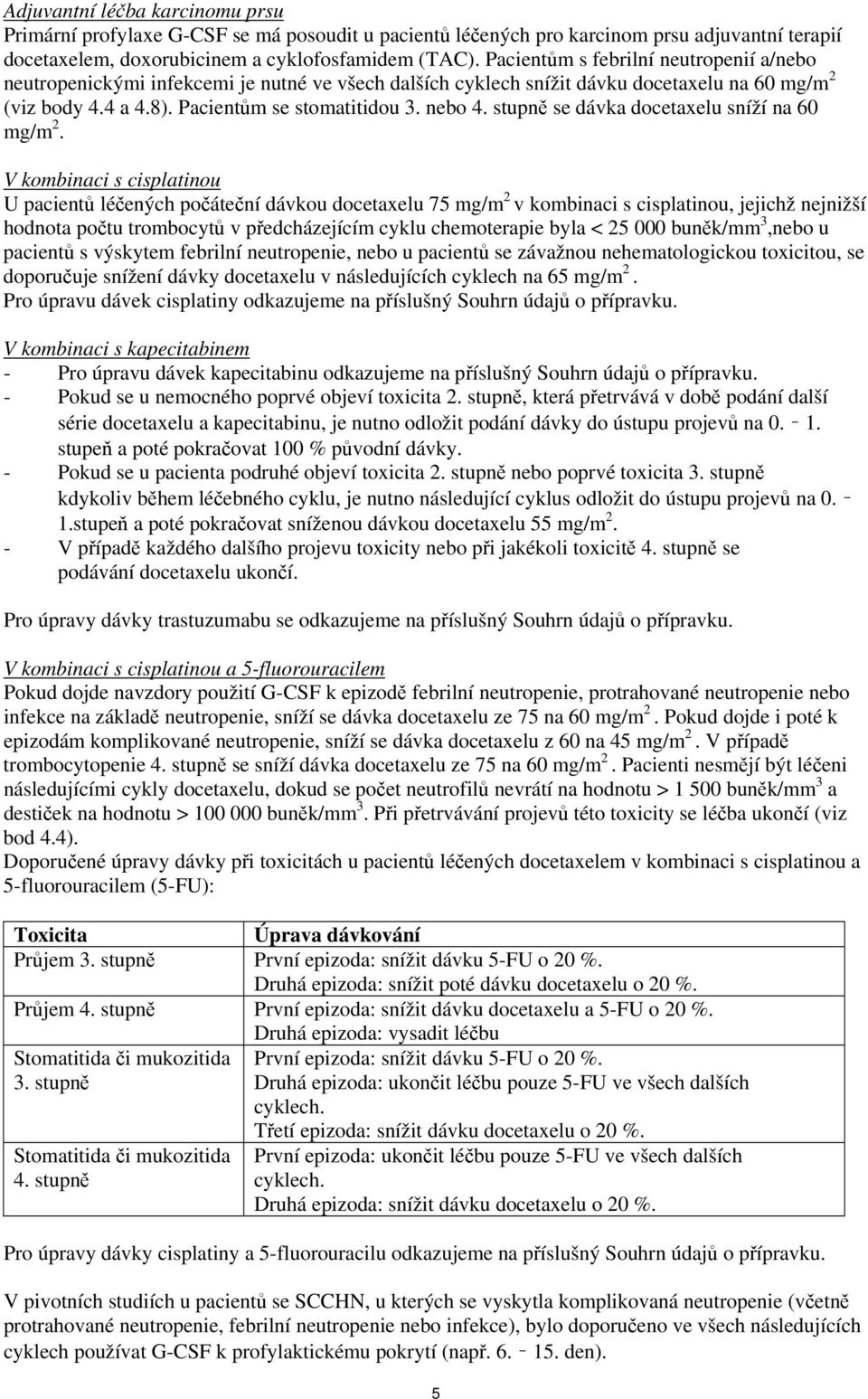 stupně se dávka docetaxelu sníží na 60 mg/m 2.