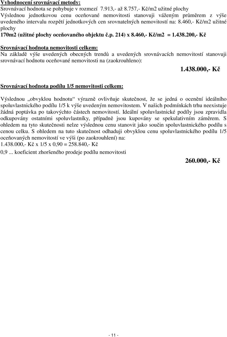 460,- Kč/m2 užitné plochy 170m2 (užitné plochy oceňovaného objektu č.p. 214) x 8.460,- Kč/m2 = 1.438.