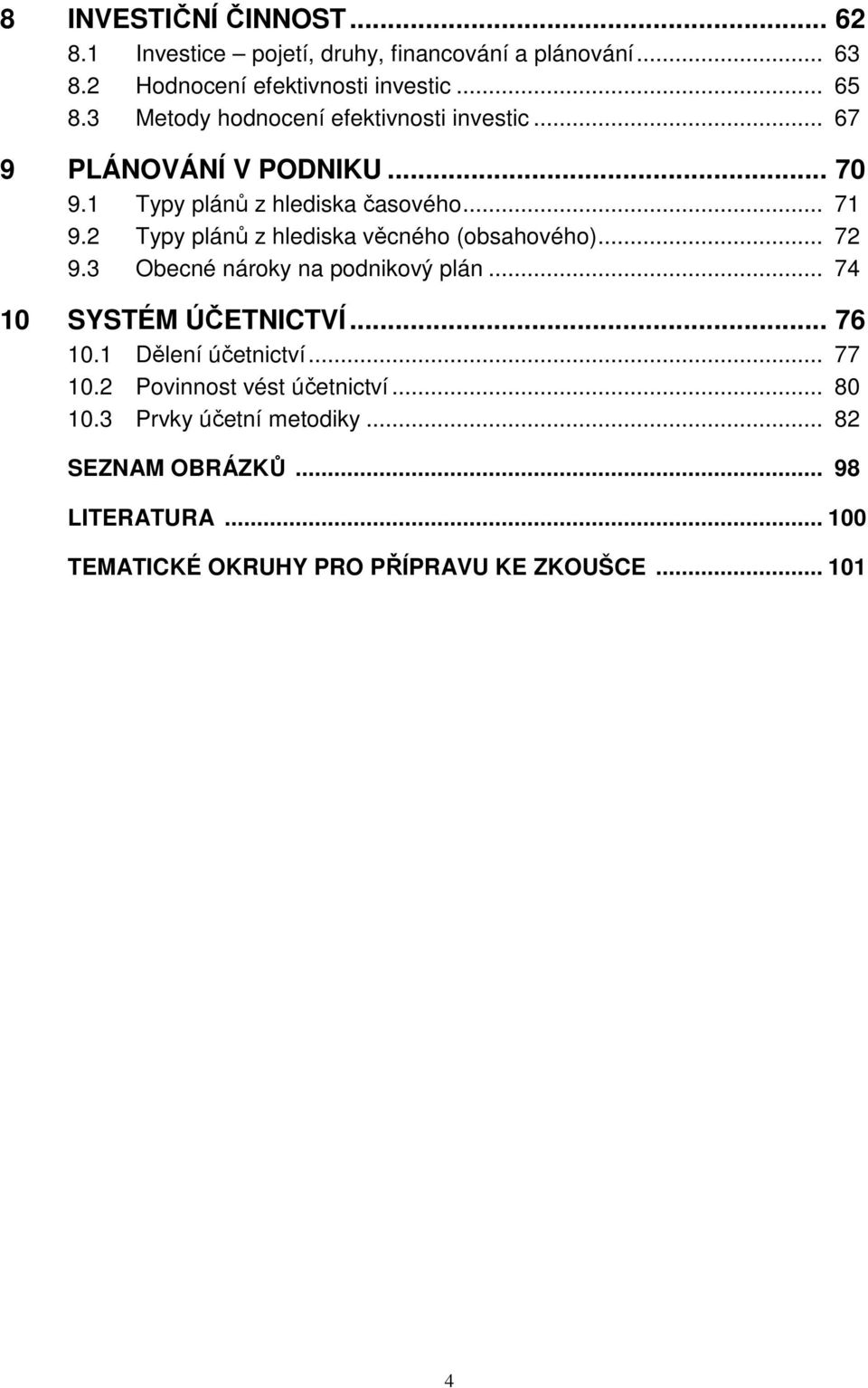 2 Typy plánů z hlediska věcného (obsahového)... 72 9.3 Obecné nároky na podnikový plán... 74 10 SYSTÉM ÚČETNICTVÍ... 76 10.