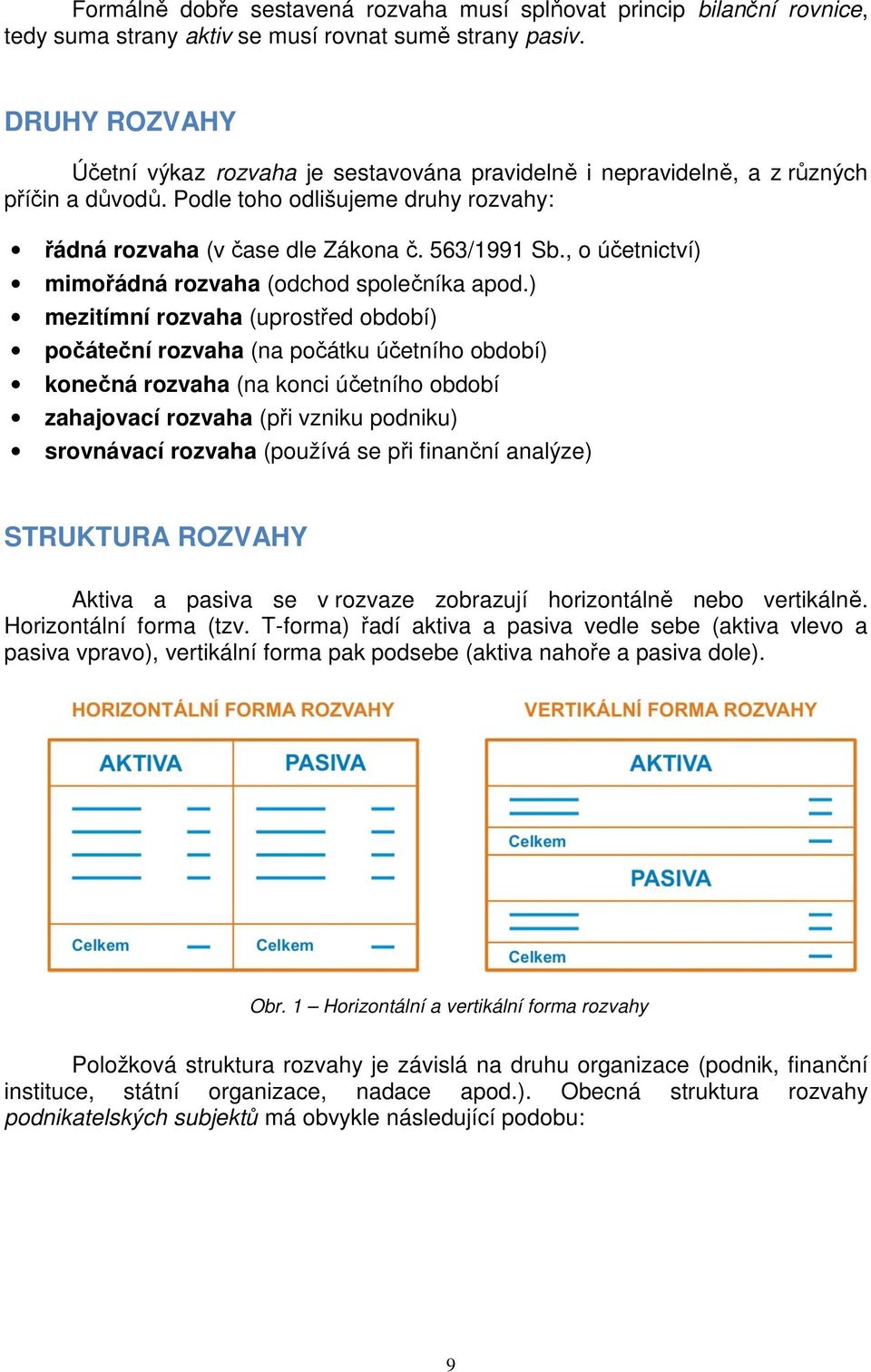 , o účetnictví) mimořádná rozvaha (odchod společníka apod.