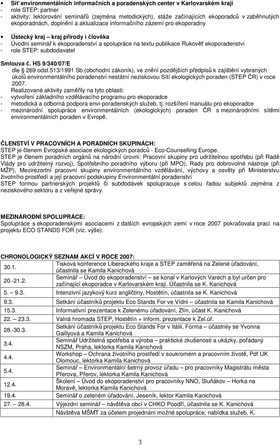 role STEP: subdodavatel Smlouva č. HS 9/340/07/E dle 269 odst.513/1991 Sb.