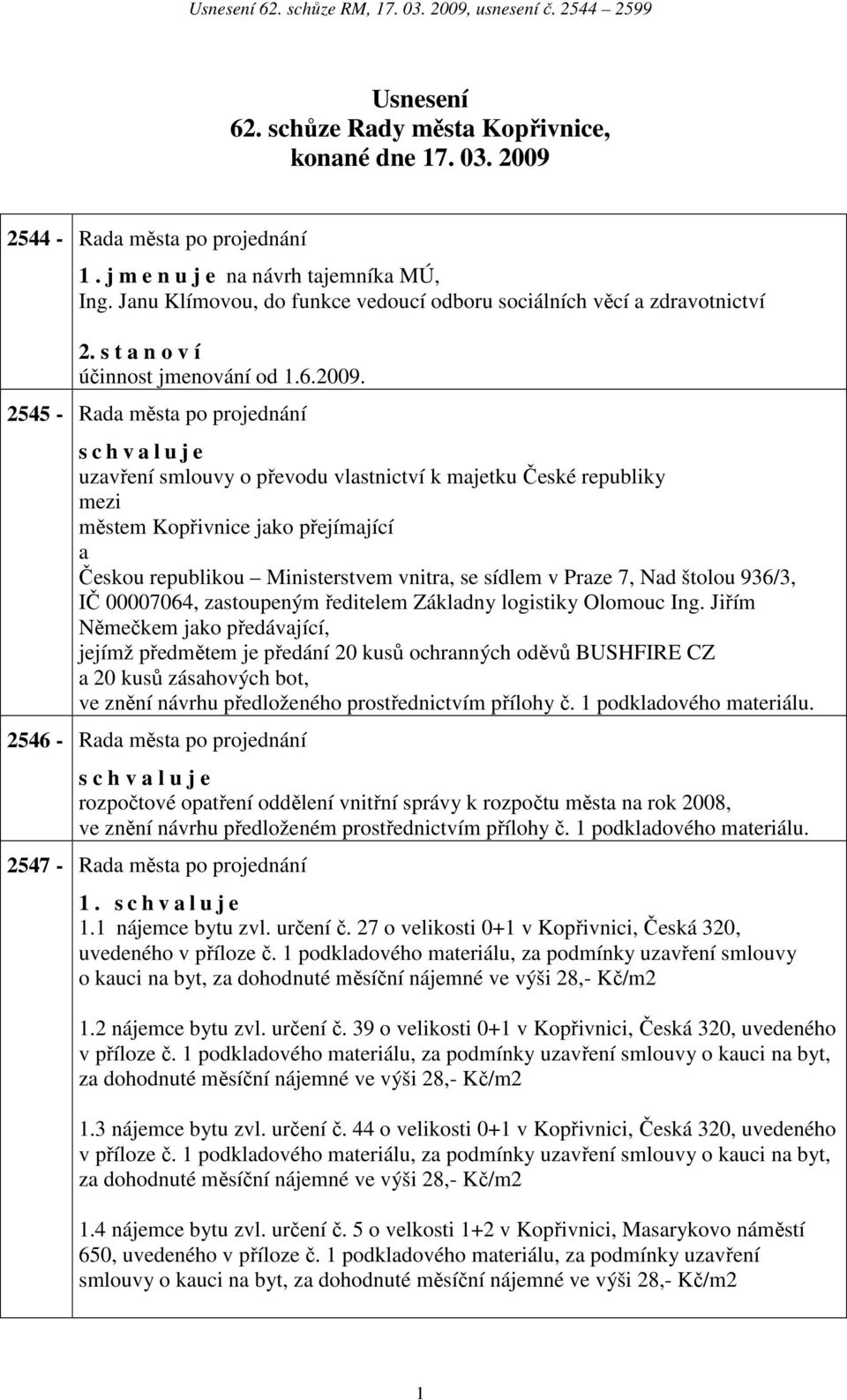 2545 - Rd měst po projednání s c h v l u j e uzvření smlouvy o převodu vlstnictví k mjetku České republiky městem Kopřivnice jko přejímjící Českou republikou Ministerstvem vnitr, se sídlem v Prze 7,