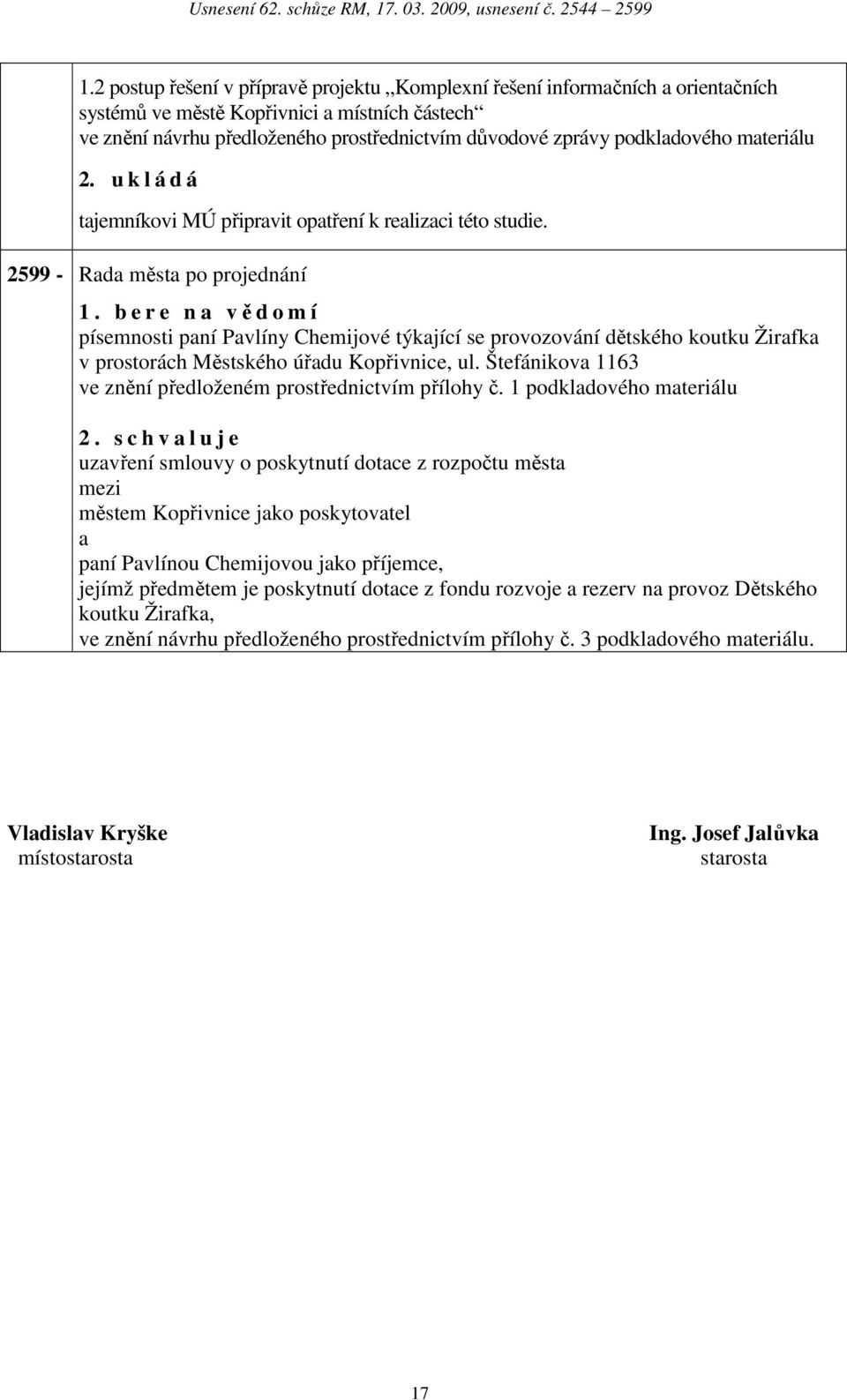 b e r e n vědomí písemnosti pní Pvlíny Chemijové týkjící se provozování dětského koutku Žirfk v prostorách Městského úřdu Kopřivnice, ul.