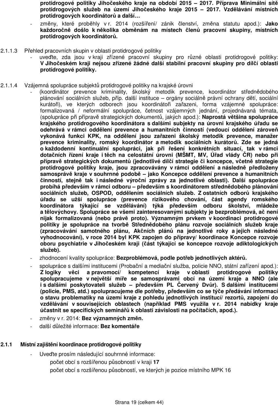 ): Jako každoročně došlo k několika obměnám na místech členů pracovní skupiny, místních protidrogových koordinátorů. 2.1.