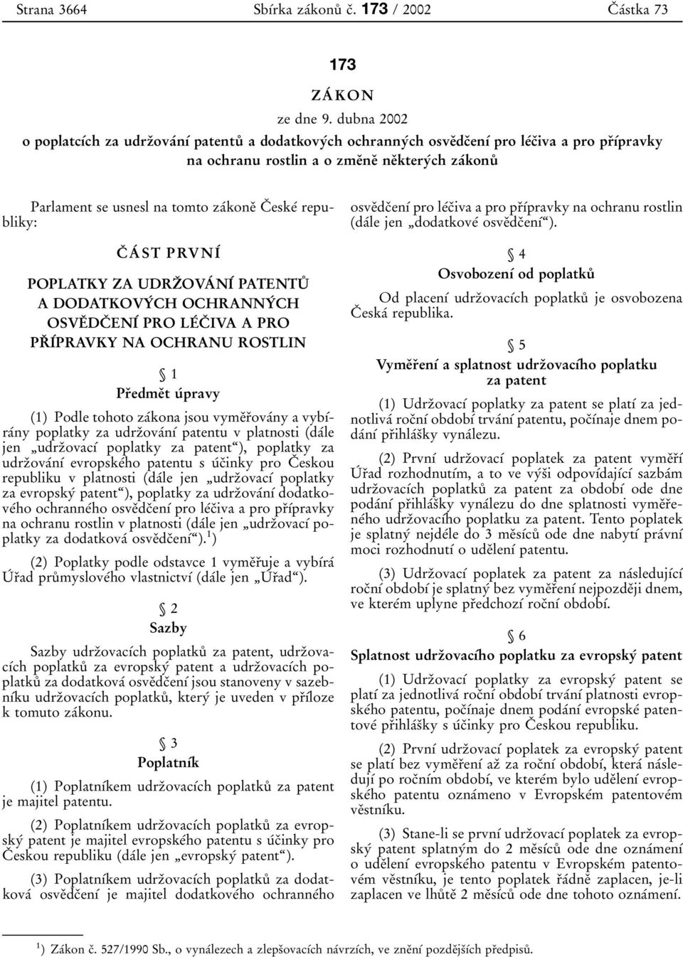 tomto zaбkoneо Cо eskeб republiky: Cо Aб ST PRVNIб POPLATKY ZA UDRZо OVAб NIб PATENTUй A DODATKOVYб CH OCHRANNYб CH OSVEо DCо ENIб PRO LEб Cо IVA A PRO PRо IбPRAVKY NA OCHRANU ROSTLIN 1 Prоedmeоt uб