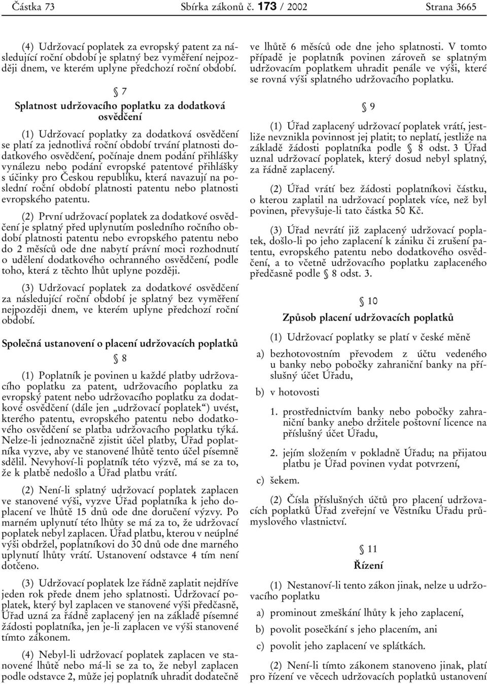 7 Splatnost udrzо ovacубho poplatku za dodatkovaб osveоdcоenуб 1) UdrzоovacУб poplatky za dodatkovaб osveоdcоenуб se platуб za jednotlivaб rocоnуб obdobуб trvaбnуб platnosti dodatkoveбho