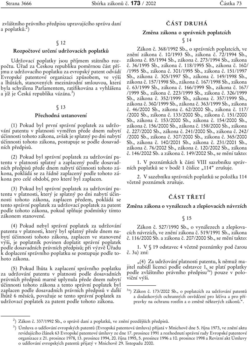 Uб rоad za Cо eskou republiku pomeоrnou cоaбst prоубjmu z udrzоovacубho poplatku za evropskyб patent odvaбdуб Evropskeб patentoveб organizaci zpuй sobem, ve vyбsоi a lhuйtaбch, stanovenyбch