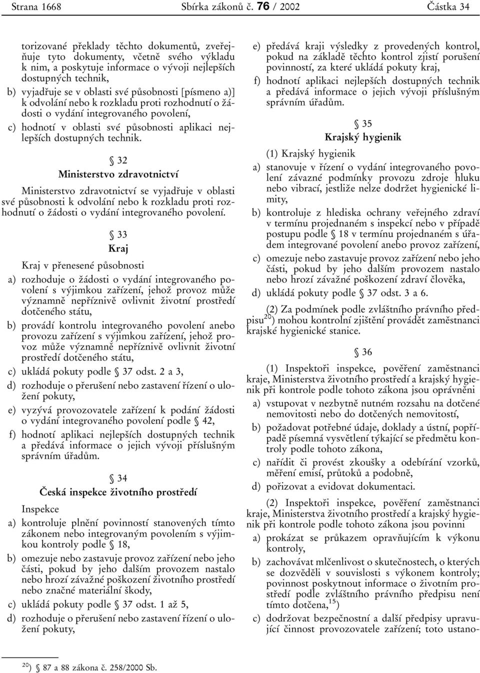 vyjadrοuje se v oblasti sveβ puκ sobnosti [pυβsmeno a)] k odvolaβnυβ nebo k rozkladu proti rozhodnutυβ o zοaβdosti o vydaβnυβ integrovaneβho povolenυβ, c) hodnotυβ v oblasti sveβ puκ sobnosti