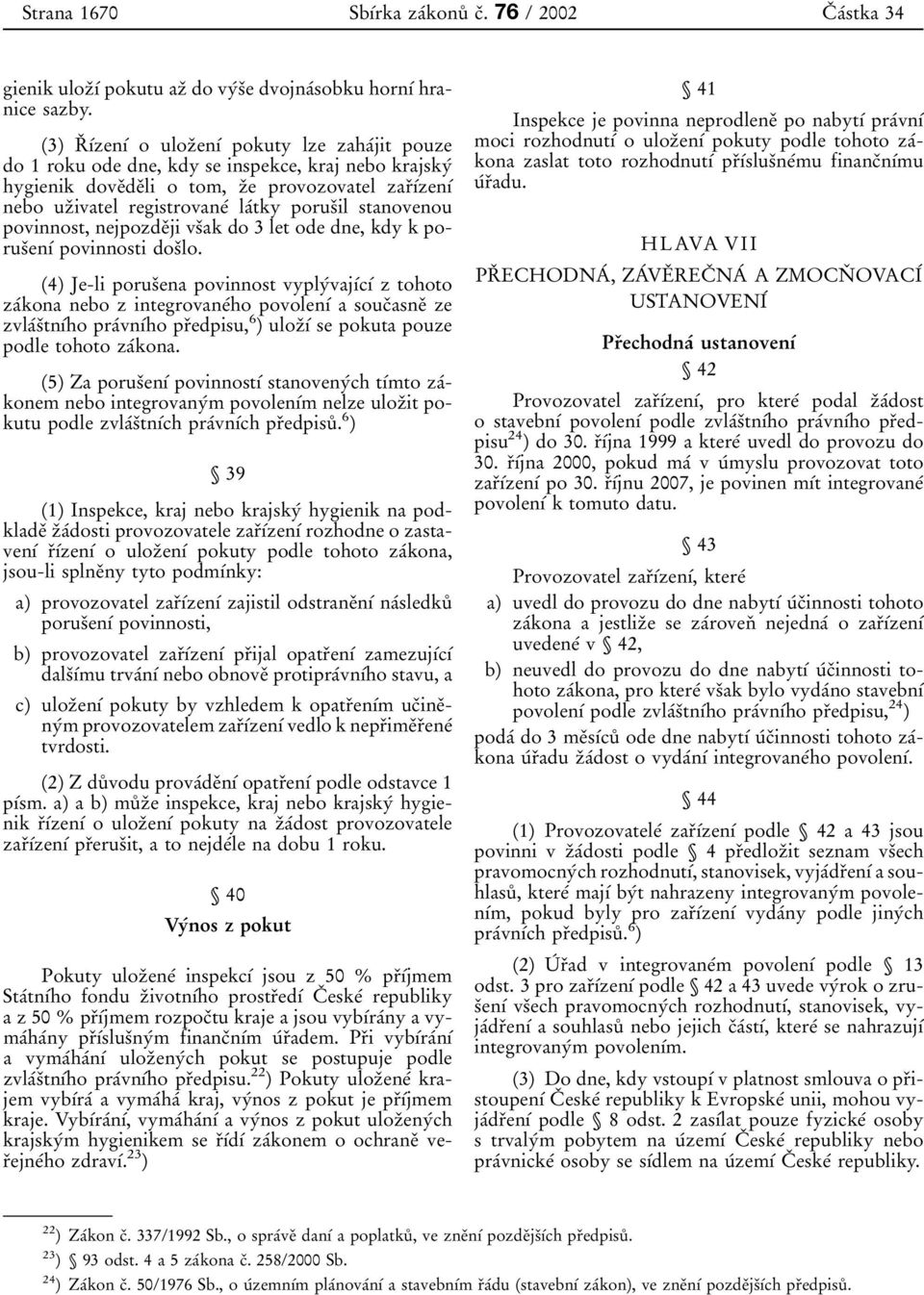 porusοil stanovenou povinnost, nejpozdeοji vsοak do 3 let ode dne, kdy k porusοenυβ povinnosti dosοlo.