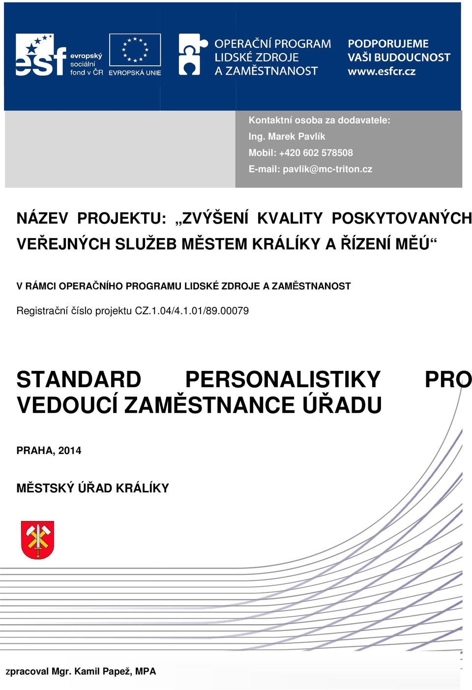 V RÁMCI OPERAČNÍHO PROGRAMU LIDSKÉ ZDROJE A ZAMĚSTNANOST Registrační číslo projektu STANDARD