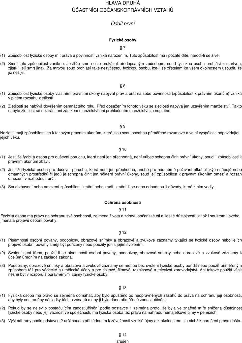 Za mrtvou soud prohlásí také nezvěstnou fyzickou osobu, lze-li se zřetelem ke všem okolnostem usoudit, že již nežije.